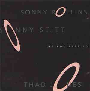 Sonny Rollins, Sonny Stitt, Thad Jones - The Bop Rebells