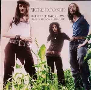 Atomic Rooster - Before Tomorrow - Radio Sessions 1970 - 1971