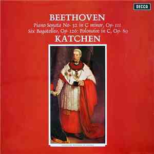 Beethoven, Katchen - Piano Sonata No. 32 In C Minor, Op. 111 / Six Bagatell ...