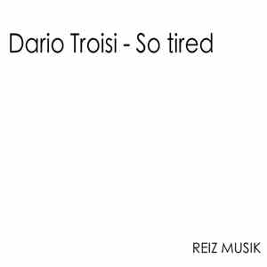 Dario Troisi - So Tired