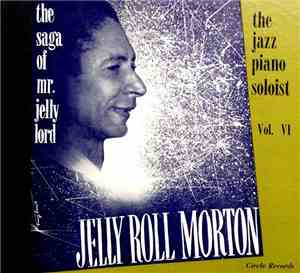 Jelly Roll Morton - The Saga Of Mr. Jelly Lord Vol. VI - The Jazz Piano Sol ...