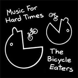 Music For Hard Times - The Bicycle Eaters