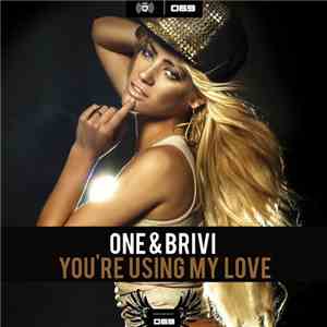 One & Brivi - You're Using My Love
