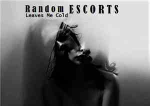 Random Escorts - Leaves Me Cold