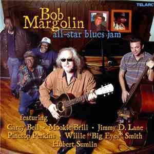 Bob Margolin Featuring Carey Bell, Mookie Brill, Jimmy D. Lane, Pinetop Per ...