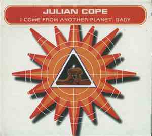 Julian Cope - I Come From Another Planet, Baby
