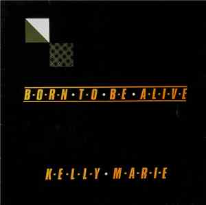 Kelly Marie - Born To Be Alive