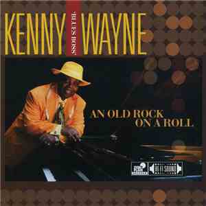 Kenny 'Blues Boss' Wayne - An Old Rock On A Roll