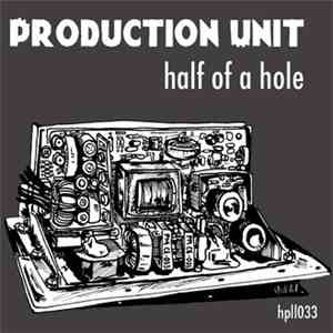 Production Unit - Half Of A Hole