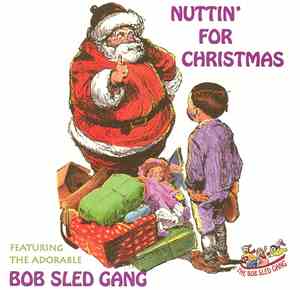 The Bob Sled Gang - Nuttin' For Christmas