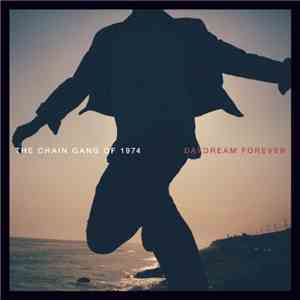 The Chain Gang Of 1974 - Daydream Forever