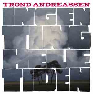 Trond Andreassen - Ingen ting hele tiden