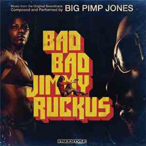 Big Pimp Jones - Bad Bad Jimmy Ruckus