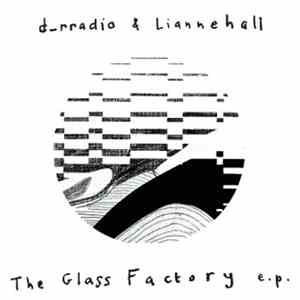 D_rradio & Lianne Hall - The Glass Factory