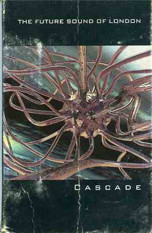 The Future Sound Of London - Cascade