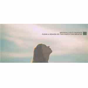Broken Field Runner - Clear A Heaven So This Earth Can Breathe