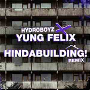 Hydroboyz X Yung Felix - Hindabuilding! Remix