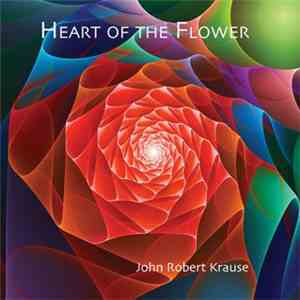 John Robert Krause - Heart Of The Flower