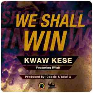 Kwaw Kese Featuring Iwan - We Shall Win
