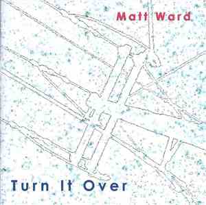 Matt Ward  - Turn It Over