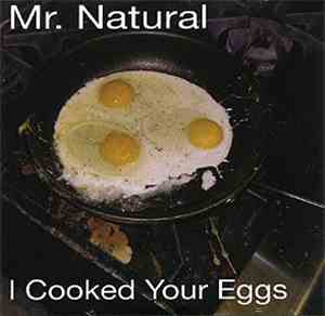 Mr. Natural  - I Cooked Your Eggs