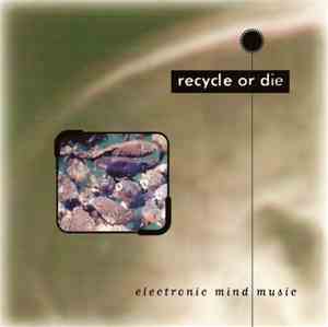 Various - Recycle Or Die (Electronic Mind Music)