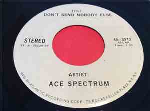 Ace Spectrum - Don't Send Nobody Else
