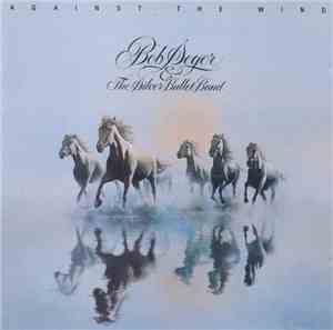Bob Seger & The Silver Bullet Band - Against The Wind