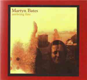 Martyn Bates - Arriving Fire