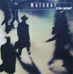 Matador - Is This A Bad Boy