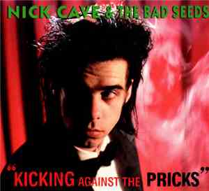 Nick Cave & The Bad Seeds - Kicking Against The Pricks