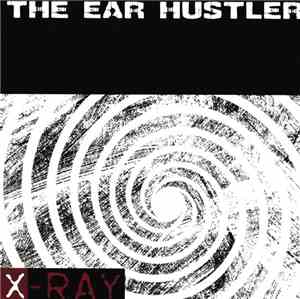 X-Ray  - The Ear Hustler