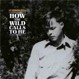 49 Swimming Pools - How The Wild Calls To Me - La Disparition D'Everett Ruess