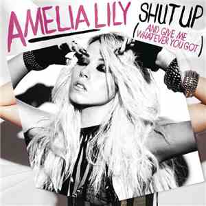 Amelia Lily - Shut Up (And Give Me Whatever You Got)