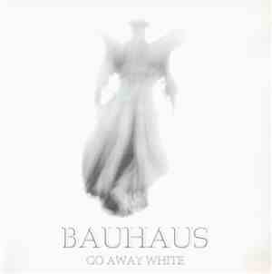 Bauhaus - Go Away White
