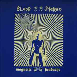 Blood Stereo - The Magnetic Headache