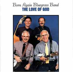Born Again Bluegrass Band - The Love Of God