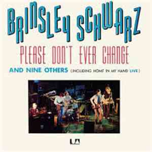 Brinsley Schwarz - Please Don't Ever Change