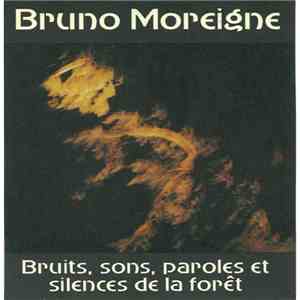 Bruno Moreigne - Bruits, Sons, Paroles Et Silences De La Forêt