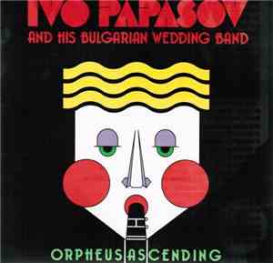Ivo Papasov & His Bulgarian Wedding Band - Orpheus Ascending