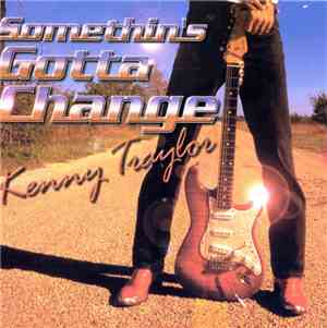 Kenny Traylor - Somethin's Gotta Change
