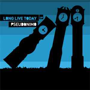 Pseudónimo - Long Live Today E.P.