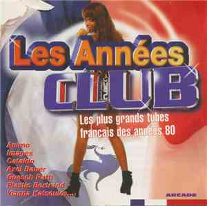 Various - Les Annees Club - Les Plus Grands Tubes Français Des Années 80