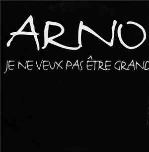 Arno  - Je Ne Veux Pas Être Grand