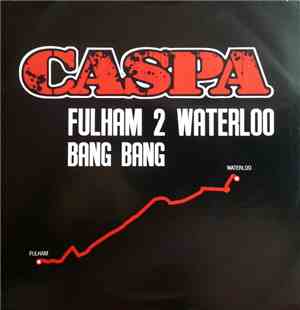 Caspa  - Fulham 2 Waterloo / Bang Bang