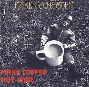 Frank's Museum - Make Coffee Not War