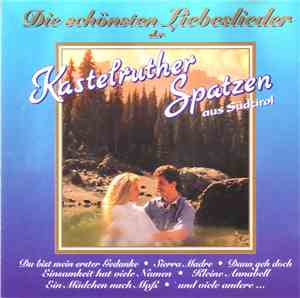 Kastelruther Spatzen Aus Südtirol - Die Schönsten Liebeslieder Der Kastelru ...