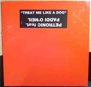 Petronic feat. Paddi O'Neil - Treat Me Like A Dog