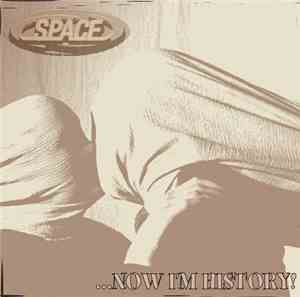 Space  - ...Now I'm History!