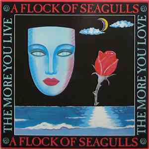 A Flock Of Seagulls - The More You Live, The More You Love